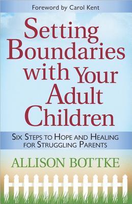 Setting Boundaries with Your Adult Children Allison BottkeSetting Boundaries with Your Adult Children: Six Steps to Hope and Healing for Struggling ParentsThis important and compassionate new book from the creator of the successful God Allows U-Turns seri