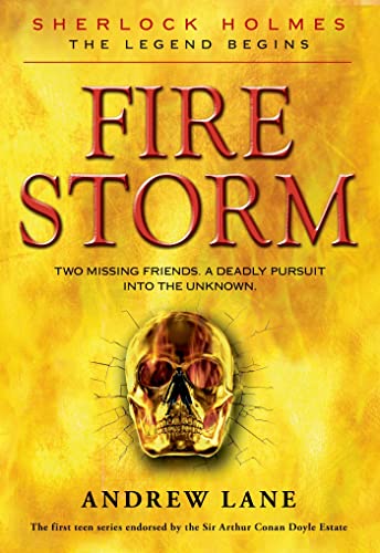 Fire Storm (Young Sherlock Holmes #4) Andrew LaneSherlock 14 finds the house empty, his tutor Crowe and daughter Ginny vanished. When a clue points to Scotland, he brings along pal Matty. Villain Bryce Scobel follows, hunts the hunters.346 pagesPublished