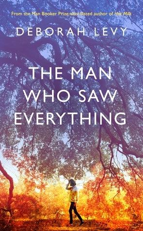 The Man Who Saw Everything Deborah Levyonglisted for the Booker PrizeNamed a Best Book of the Year By: The New York Times Book Review (Notable Books of the Year) * The New York Public Library * The Washington Post * Time.com * The New York Times Critics'