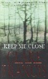 Keep Me Close Clare FrancisIn the next instant the man was looming over her. She saw the bat raised above his head, ready to strike.Catherine Galitza has been badly injured by an intruder in her own home. In the months before, there had been a string of n