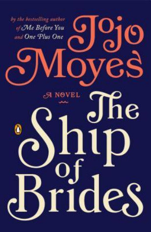 The Ship of Brides A moving novel based on a true story, by Jojo Moyes, internationally bestselling author of Me Before You, After You and the new bestseller Still Me.****'Brimming over with friendship, sadness, humour and romance, as well as several unex