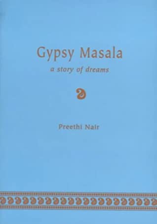 Gypsy Masala Preethi NairThe subtitle of Gypsy Masala, "a book of dreams", encapsulates Preethi Nair's first novel. In a slimly elegant volume, the author manages to capture the soaring hopes and paralysing fears of human emotion. Resonant with the viscer