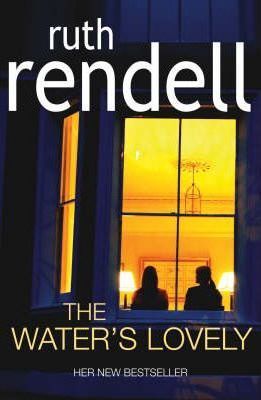 The Water's Lovely Ruth RendellBack cover:Weeks went by when Ismay never thought of it at all. Then, something would bring it back or it would return in a dream. The dream began in the same way. She and her mother would be climbing the stairs, following H