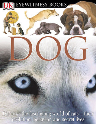 Eyewitness Books: Dog DK PubulishingNow in Paperback! "Eyewitness: Dog" highlights the evolutionary history of man's best friend from their domestication, anatomy, and behavior, for both domestic and wild breeds including wolves, jackals, and foxes. See t