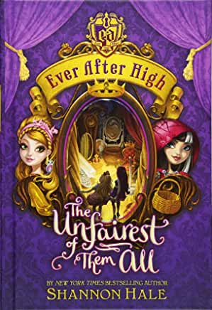 The Unfairest of Them All (Ever After High #2) Shannon Hale It's the aftermath of Legacy Day, the day when the students at Ever After High are supposed to pledge to follow in their fairytale parents' footsteps, and everyone is in a huff and a puff! Raven