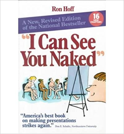 I Can See You Naked: A Fearless Guide to Making Great Presentations Ron HoffThis may be the best piece of advice in this book:When something strikes you as funny, don't let it get away. Hold on to it for dear life. It could be gold. My theory is this: Eve