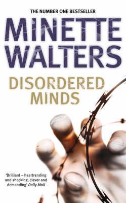 Disordered Minds Minette WaltersWhen a local councillor and an anthropologist re-investigate the controversial murder conviction of a mentally retarded 20-year-old, they're unprepared for the disturbing facts that come to light--and the personal demons wi