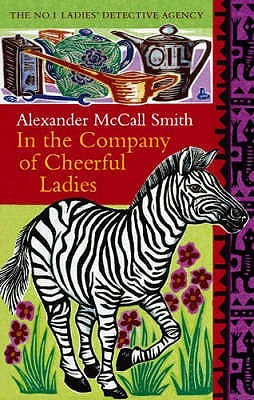 In the Company of Cheerful Ladies (No. 1 Ladies' Detective Agency #6) Alexander McCall SmithPrecious Ramotswe, traditionally built proprietor of the famous No.1 Ladies' Detective Agency, is finally married to Mr J.L.B. Matekoni of Tlokweng Road Speedy Mot