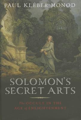 Solomon's Secret Arts: The Occult in the Age of Enlightenment **Torn Slipcover**Paul Kleber MonodThe late seventeenth and eighteenth centuries are known as the Age of Enlightenment, a time of science and reason. But in this illuminating book, Paul Monod r