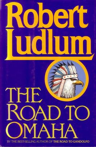 The Road to Omaha (Road to #2) Robert LudlumRobert Ludlum’s wayward hero, the outrageous General MacKenzie Hawkins, returns with a diabolical scheme to right a very old wrong—and wreak vengeance on the [redacted] who drummed him out of the military. Byzan