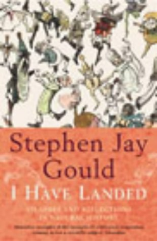 I Have Landed: Splashes and Reflections in Natural History Gould's final essay collection is based on his remarkable series for Natural History magazine-exactly 300 consecutive essays, with never a month missed, published from 1974 to 2001. Both an intell