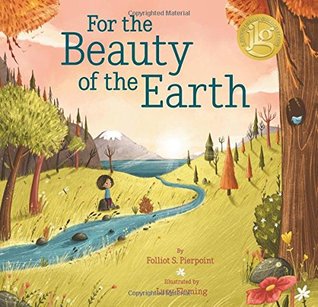 For the Beauty of the Earth Folliot S PierpointThe poetry of this classic hymn combine with beautiful illustrations to create a picture book that children and adults alike will cherish. The lyrics of For the Beauty of the Earth, originally written in 1864