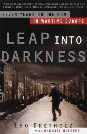 Leap into Darkness: Seven Years on the Run in Wartime Europe Leo BretholzA harrowing, action-packed account of the author's series of audacious escapes from the Nazis' Final Solution--"riveting...a fascinating and moving piece of history" (Library Journal