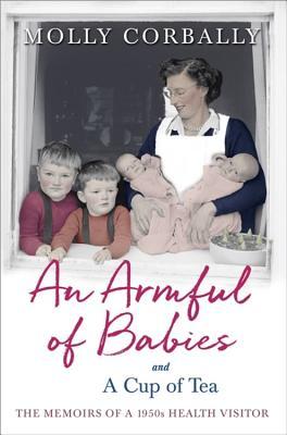 An Armful of Babies and a Cup of Tea: Memoirs of a 1950s Health Visitor Molly CorballyA touching and warm-hearted memoir of a young health visitor in postwar England, for fans of Call the Midwife and The Language of Kindness.After serving as a nurse in WW