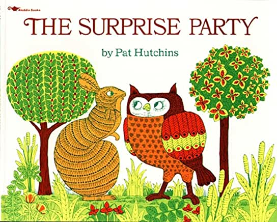 The Surprise Party (Pat Hutchins' Woodland Friends) Pat Hutchins"I'm having a party tomorrow," Rabbit whispers to Owl. "It's a surprise." But Owl tell the news to Squirrel, he says, "Rabbit is hoeing the parsley tomorrow. It's a surprise." By the time wor