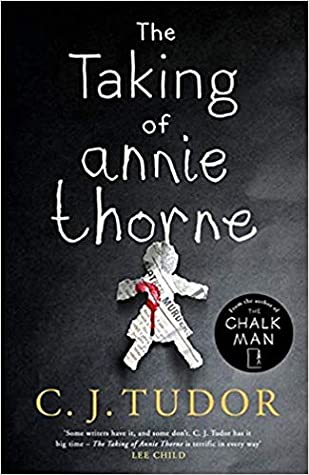 The Taking of Annie Thorne CJ TudorOne night, Annie went missing. Disappeared from her own bed. There were searches, appeals. Everyone thought the worst. And then, miraculously, after forty-eight hours, she came back. But she couldn't, or wouldn't, say wh