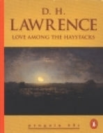 Love among the Haystacks DH Lawrence'Love Among the Haystacks' is a powerful story of sibling rivalry and the destructive passion of sexual envy.