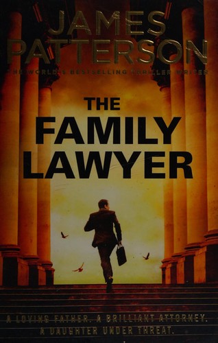 The Family Lawyer James Patterson"The family lawyer : Matthew Hovanes is living a parent's worst nightmare: his young daughter is accused of bullying another girl into suicide. But this loving father is also a skilled criminal defense attorney. And someth
