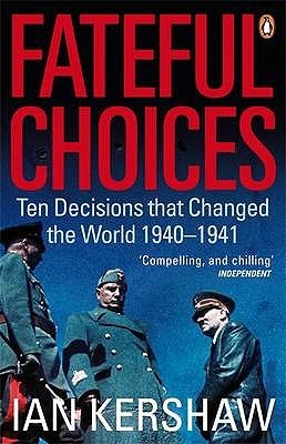 Fateful Choices: Ten Decisions That Changed the World 1940-1941 Ian KershawIan Kershaw's Fateful Choices: Ten Decisions that Changed the World, 1940-41 offers a penetrating insight into a series of momentous political decisions that shaped the course of t