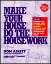 Make Your House do the Housework Don AslettDetails over one hundred cost-efficient ways to decorate and remodel a house to minimize maintenance, with tips on work-saving products and materials and ideas to cut cleaning time.
