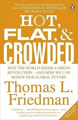 Hot, Flat, and Crowded Thomas L FriendmanHot, Flat, and Crowded: Why The World Needs A Green Revolution - and How We Can Renew Our Global FutureThomas Friedman's phenomenal The World is Flat helped millions of people see globalization in a new way. Now he