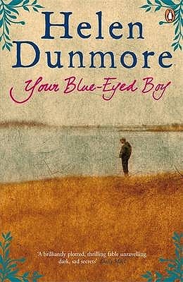 Your Blue-Eyed Boy Helen DunmoreSimone is 38, a district judge whose husband Donald is on the verge of bankruptcy and breakdown. Whilst she is at court, passing judgement on the lives of others, Donald stays at home and looks after their two young sons. O