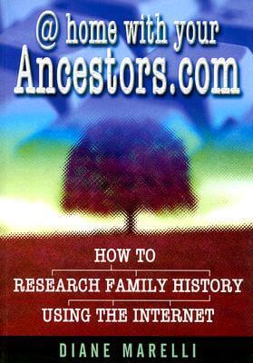 @ Home With Your Ancestors.Com How To Research Family History U The Internet Diane MarelliThis volume is a thorough and practical resource book for tracing up to five generations of your family history - all without leaving your home.