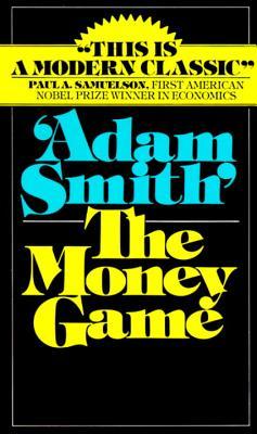 The Money Game Adam Smith"This is a modern classic." —Paul A. Samuelson, First American Nobel Prize Winner in Economics"The best book there is about the stock market and all that goes with it." —The New York Times Book Review"Anyone whose orientation is t