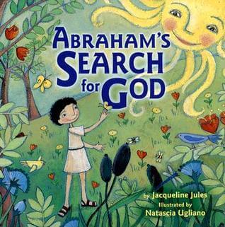 Abraham's Search for God NOTE: Only ONE free book is allowed per order. Jacqueline Jules "Who made the clouds?" Abraham asks. "Who made the flowers?" Even as a child, he knows there must be something greater than idols of clay and stone. As he observes an