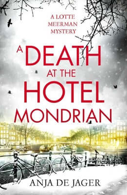 A Death at the Hotel Mondrian (Lotte Meerman #5) Anja de Jager'A novel brilliantly evoking the isolation of a woman with an unbearable weight on her conscience'SUNDAY TIMES 'Succeeds as a portrait of both a city and, in its heroine, a delightfully dysfunc
