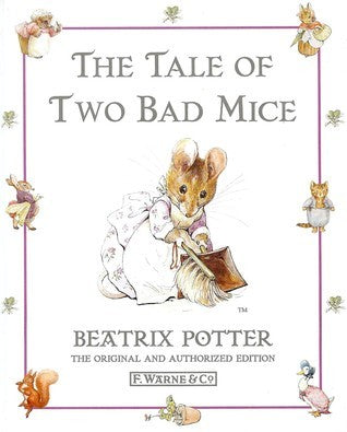 The Tale of Two Bad Mice (The World of Beatrix Potter: Peter Rabbit #5) Beatrix Potter"Once upon a time, there was a very beautiful doll's-house..."So begins 'The Tale of Two Bad Mice', a story written by Beatrix Potter and published in 1904. It was writt