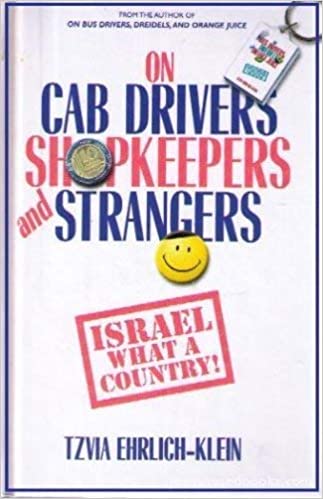 On Cab Drivers, Shopkeepers and Strangers Tzvia Ehrlich-KleinThis cheerful, inspiring book will introduce you to some of these wonderful people, from bus driver to housewife. Like its predecessor, this second volume of real-life vignettes opens a window o