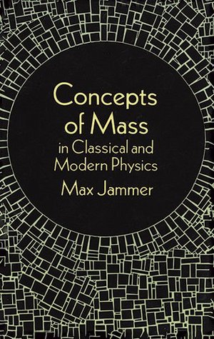 Concepts of Mass in Classical and Modern Physics Max JammerOf fundamental importance to physics and the philosophy of science, the notion of mass had never been given an integrated and coherent historical investigation until the publication of this book.