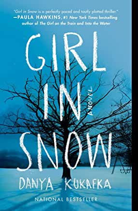 Girl in Snow Danya Kukafka “A perfectly paced and tautly plotted thriller…and an incredibly accomplished debut” (Paula Hawkins, #1 New York Times bestselling author of The Girl on the Train and Into the Water), about a beloved high schooler found murdered