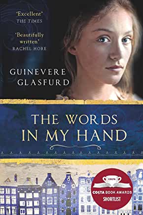 The Words in My Hand Guinevere GlasfurdThe Words in My Hand is the reimagined true story of Helena Jans, a Dutch maid in 17th century Amsterdam working for an English bookseller. One day a mysterious and reclusive lodger arrives - the Monsieur - who turns