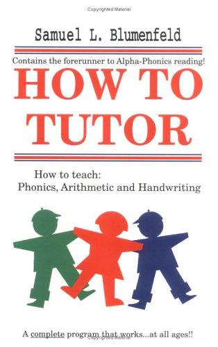 How to Tutor: How to Teach: Phonics, Arithmetic and Handwriting Samuel L BluemfeldProvides parents and teachers with a complete instructional program to teach reading with phonics, cursive handwriting, and arithmetic, with step-by-step lesson plans. A pro