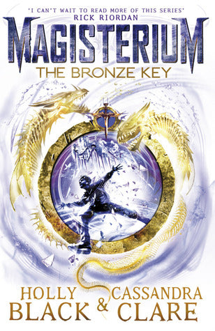 The Bronze Key (Magisterium #3) Holly Black and Cassandra ClareThe third, powerful instalment in the Magisterium sequence. The mysteries of the magic school like no other deepen and widen, as best-selling authors Holly Black and Cassandra Clare take reade