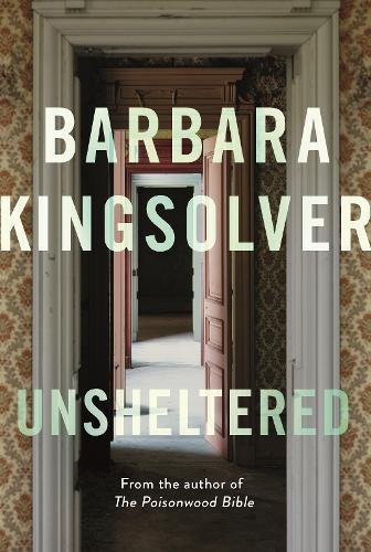 Unsheltered Barbara KingsolverA timely novel that interweaves past and present to explore the human capacity for resiliency and compassion in times of great upheaval.Willa Knox has always prided herself on being the embodiment of responsibility for her fa