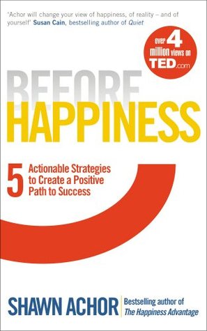 Before Happiness: Five Actionable Strategies to Create a Positive Path to Succes John ArchorDo you want to achieve success in your personal and professional endeavours? The first step is to see a reality where success is possible. Only when we choose to b