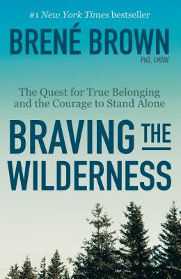 Braving the Wilderness Braving the Wilderness: The Quest for True Belonging and the Courage to Stand AloneBrene Brown, PhD LMSW#1 NEW YORK TIMES BESTSELLER - A timely and important book that challenges everything we think we know about cultivating true be