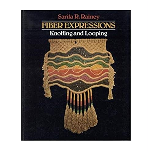 Fiber Expressions: Knotting and Looping Sarita R RaineyReviews elements of design and shows the use of looping, wrapping, and knot tying techniques in creating jewelry, fiber sculpture, rugs, and macrame, netting, knitting, and crocheting projects