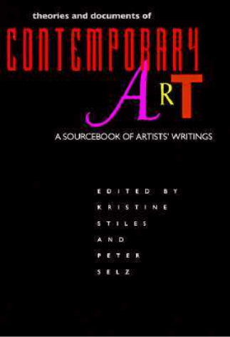 Contemporary Art - A Sourcebook of Artists’ Writings First published in 1996, this irreplaceable resource has now been updated, revised, and expanded by Kristine Stiles to represent thirty countries and more than one hundred new artists. Stiles has added