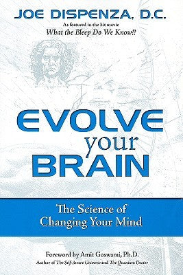 Evolve Your Brain: The Science of Changing Your Mind Joe Dispenza, DCDr. Joe Dispenza delves deep into the extraordinary potential of the mind. Read this book and be inspired to change your life forever.'--Lynne McTaggart, author of The Field and The Inte