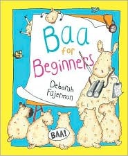 Baa for Beginners Deborah FajermanNew from the author of the popular and funny How to Speak Moo!, this amusing tale asks preschoolers if they've ever wondered what sheep are telling each other when they say: "Baa!" Baa for Beginners hopes to answer that q
