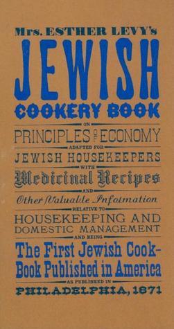 Mrs Esther Levy's Jewish Cookery Book Esther LevyWhen it was first published in 1871, this book offered practical advice for American-born Jews who did not have the benefit of a good Jewish education. Authentic Jewish cuisine for todayís cook.200 pages, H