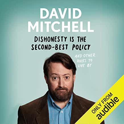 Dishonesty is the Second-Best Policy David Mitchell** THE NEW BOOK FROM THE AWARD-WINNING COMEDIAN AND WRITER **'Mitchell is an exceptionally clever, eloquent and spot-on commentator. We should be grateful for him.' Daily MailDavid Mitchell’s 2014 bestsel