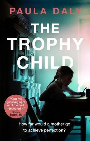 The Trophy Child Paula Daly'Kept me guessing right until the end. I devoured it.' Claire Douglas, author of LOCAL GIRL MISSING*********A doting mother or a pushy parent?Karen Bloom expects perfection. Her son, Ewan, has been something of a disappointment