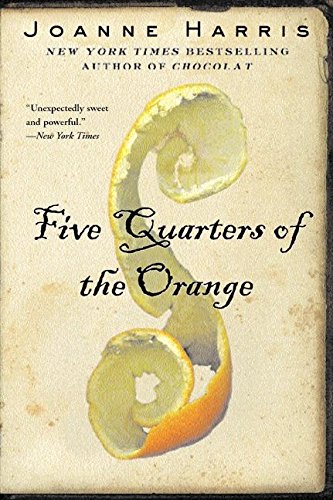 Five Quarters of the Orange Joanne HarrisThe novels of Joanne Harris are a literary feast for the senses. Five Quarters of the Orange represents Harris's most complex and sophisticated work yet - a novel in which darkness and fierce joy come together to c