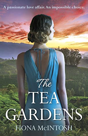 The Tea Gardens Fiona McIntoshA sweeping, epic love story which follows one woman's journey from the cobbled streets of Brighton to the foothills of the Himalayan mountains, for fans of Dinah Jefferies and Lucinda Riley.__________________________________A