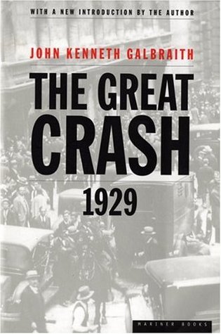 The Great Crash of 1929 John Kenneth GalbraithOf Galbraith's classic examination of the 1929 financial collapse, the Atlantic Monthly said:"Economic writings are seldom notable for their entertainment value, but this book is. Galbraith's prose has grace a